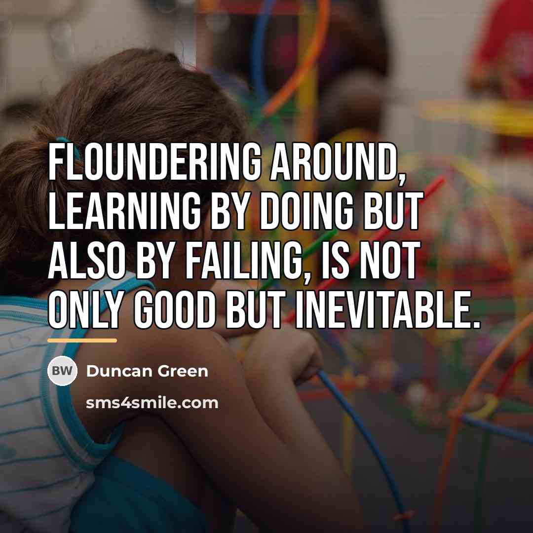 “Floundering around, learning by doing but also by failing, is…” quote by Duncan Green