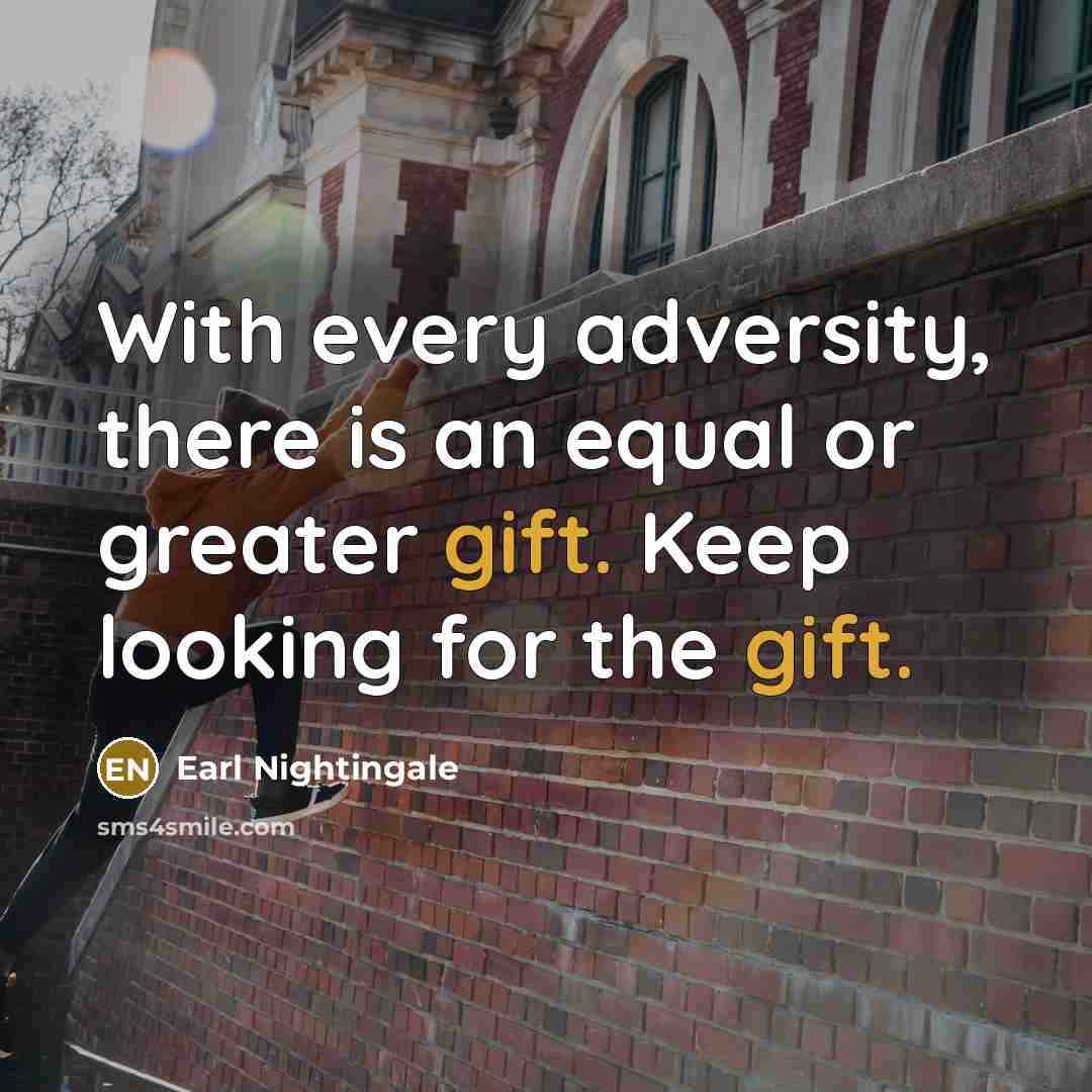 “With every adversity, there is an equal or greater gift.…” quote by Earl Nightingale