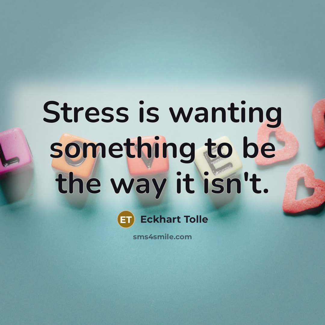 “Stress is wanting something to be the way it isn't.…” quote by Eckhart Tolle