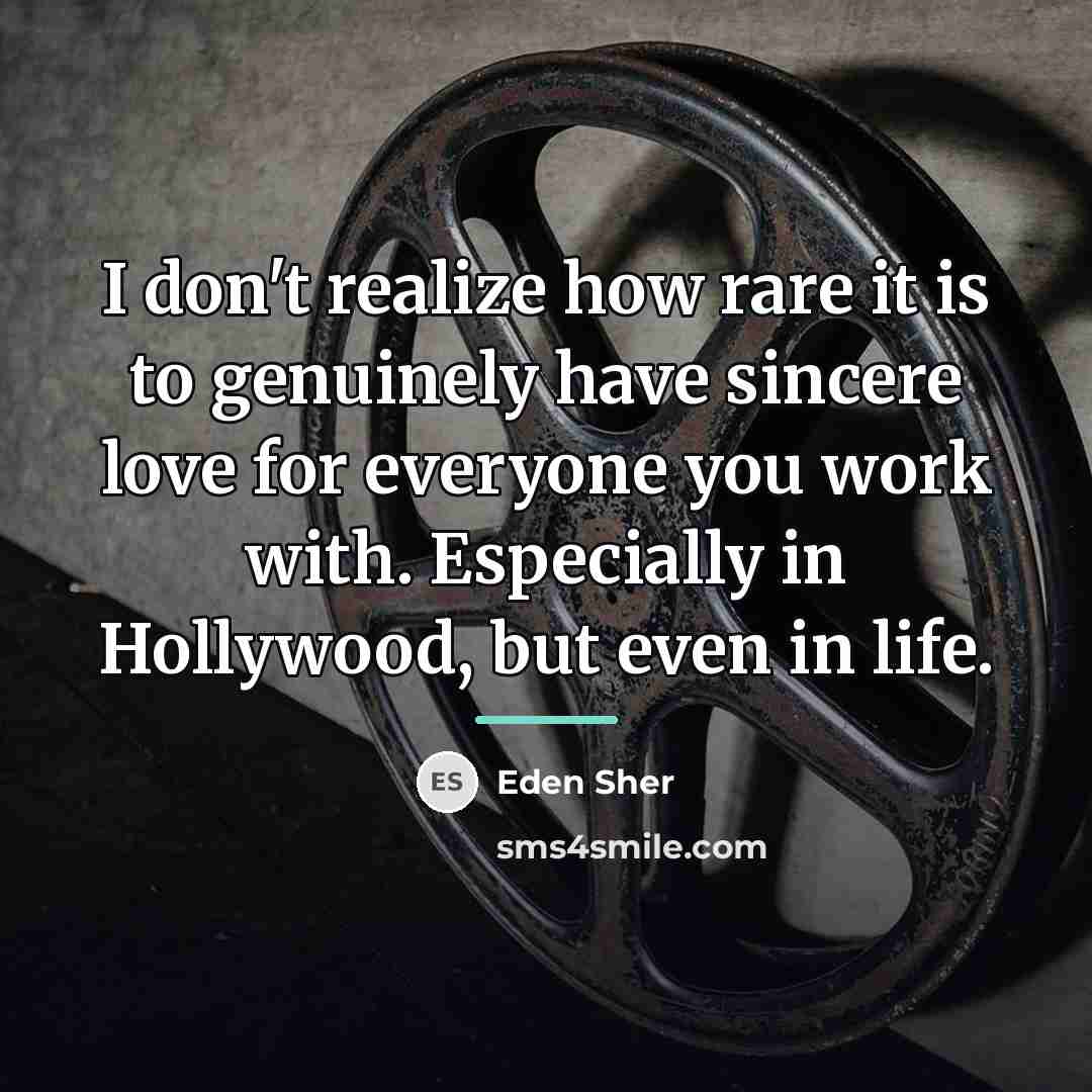 “I don't realize how rare it is to genuinely have…” quote by Eden Sher