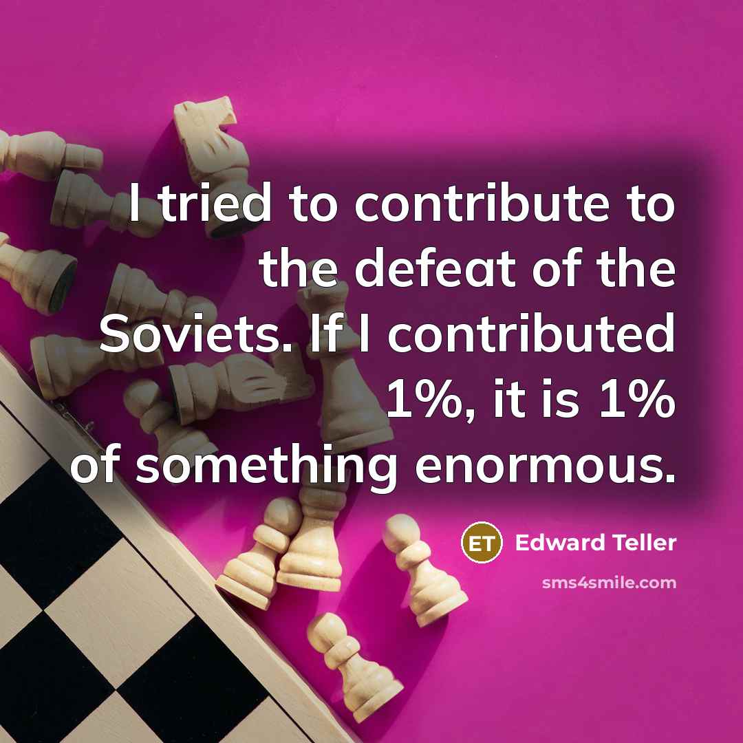 “I tried to contribute to the defeat of the Soviets.…” quote by Edward Teller