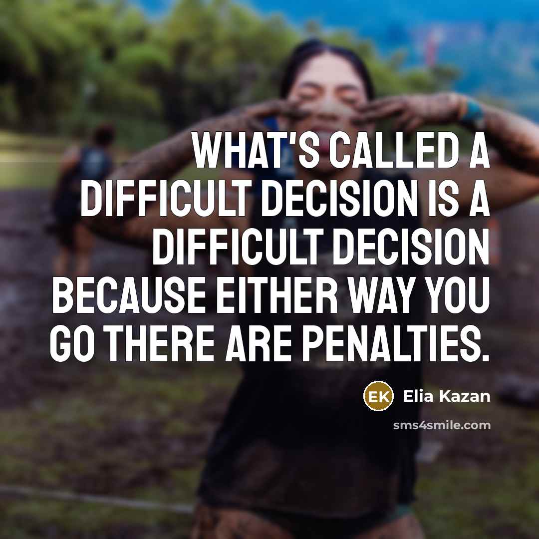 “What's called a difficult decision is a difficult decision because…” quote by Elia Kazan