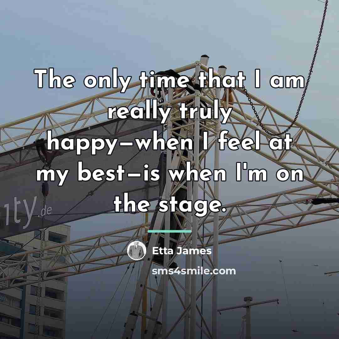 “The only time that I am really truly happy—when I…” quote by Etta James