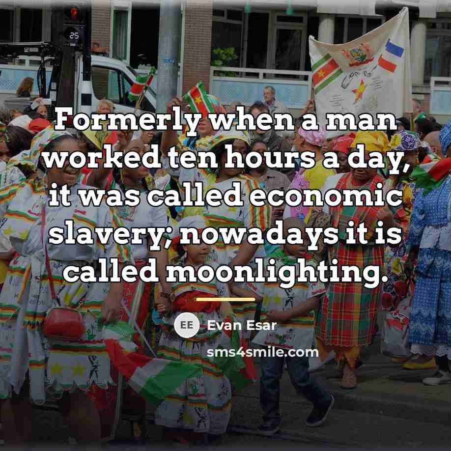 “Formerly when a man worked ten hours a day, it…” quote by Evan Esar