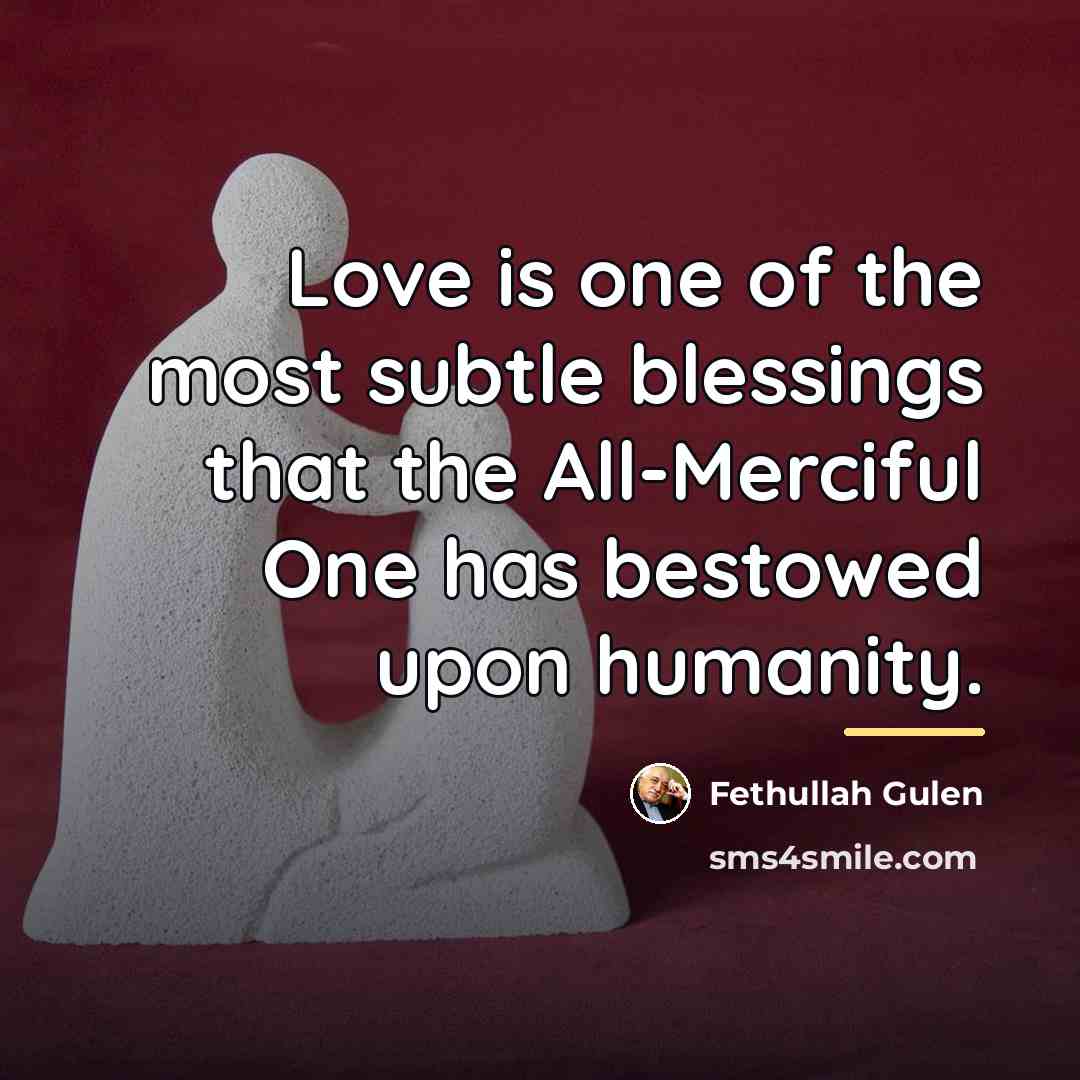 “Love is one of the most subtle blessings that the…” quote by Fethullah Gulen