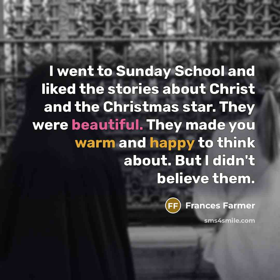 “I went to Sunday School and liked the stories about…” quote by Frances Farmer