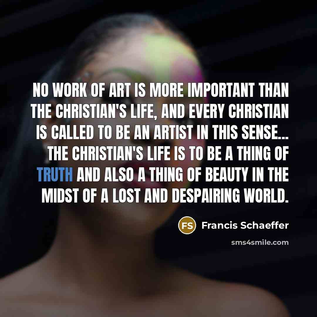 “No work of art is more important than the Christian's…” quote by Francis Schaeffer