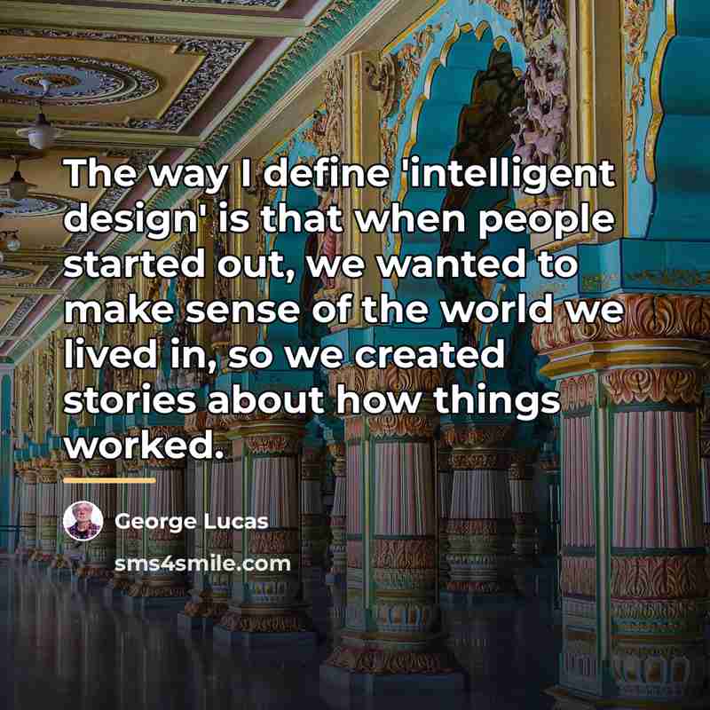 “The way I define 'intelligent design' is that when people…” quote by George Lucas