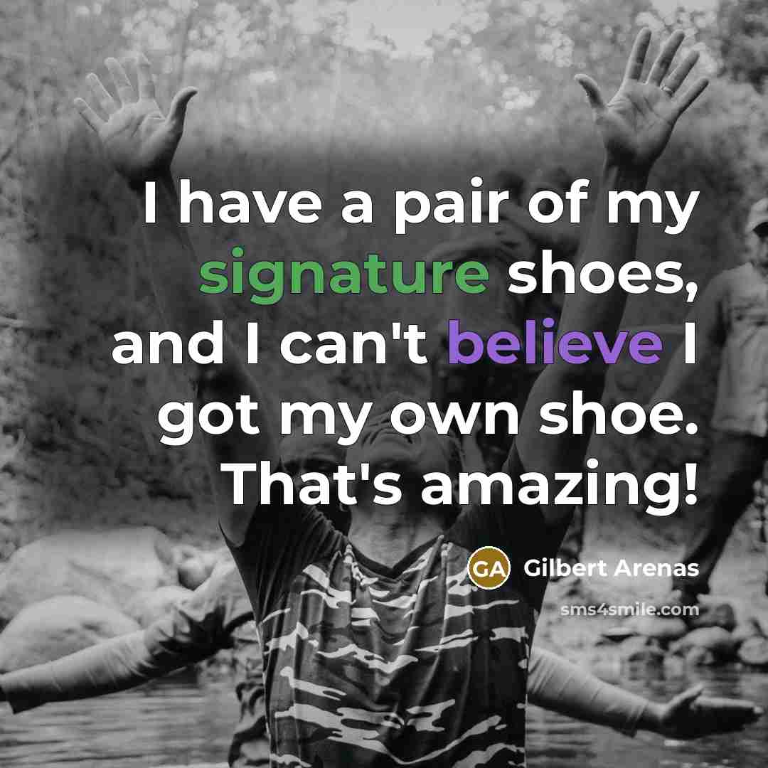 “I have a pair of my signature shoes, and I…” quote by Gilbert Arenas