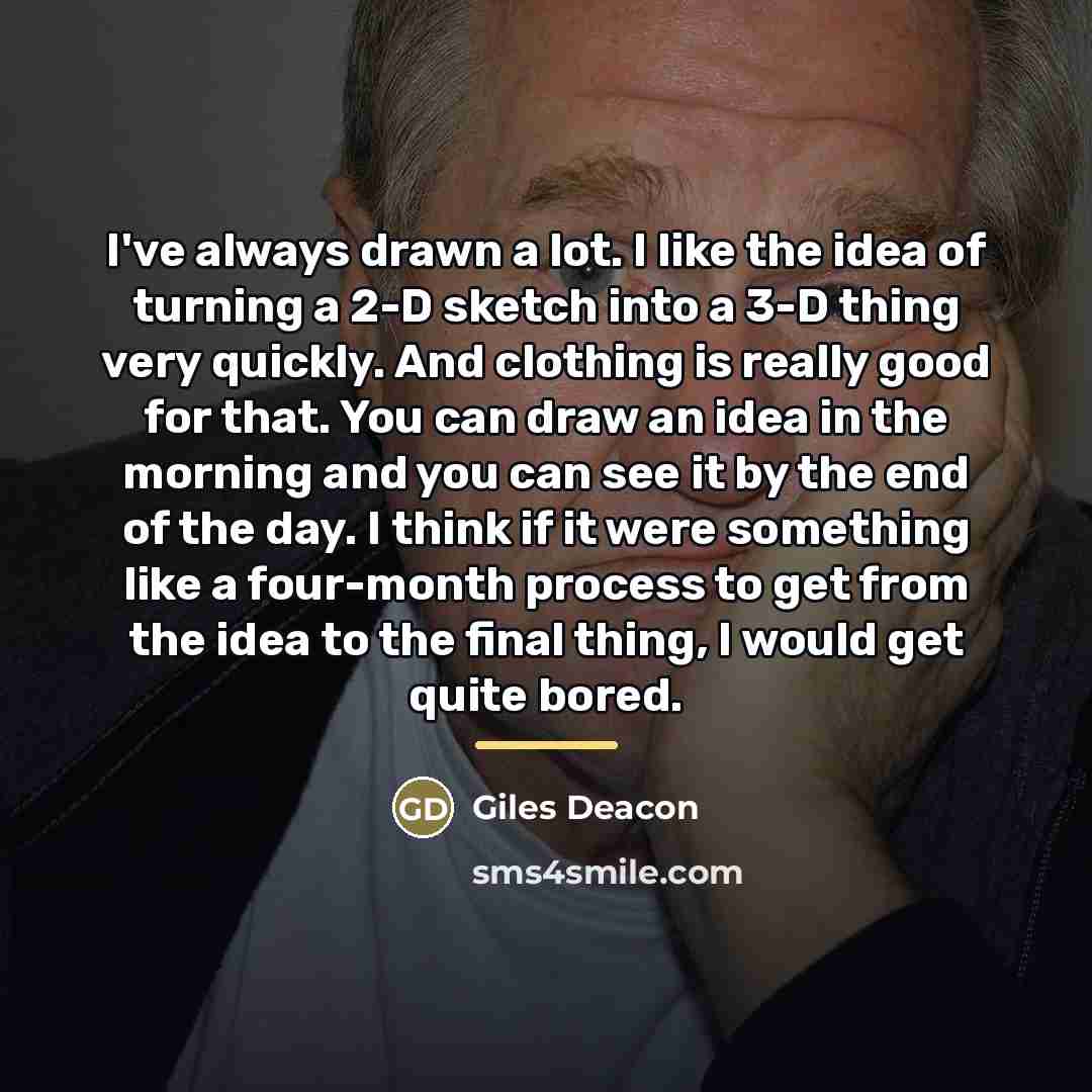 “I've always drawn a lot. I like the idea of…” quote by Giles Deacon