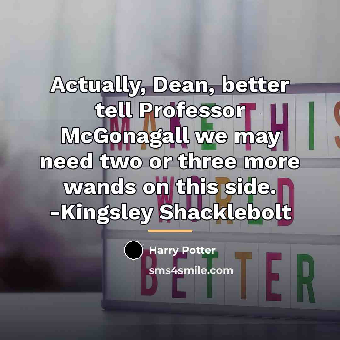 “Actually, Dean, better tell Professor McGonagall we may need two…” quote by Harry Potter