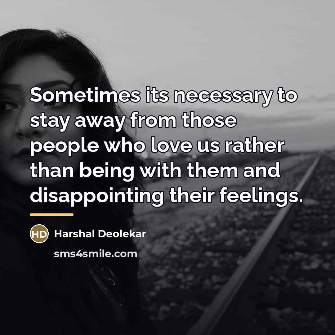 “Sometimes its necessary to stay away from those people who…” quote by Harshal Deolekar