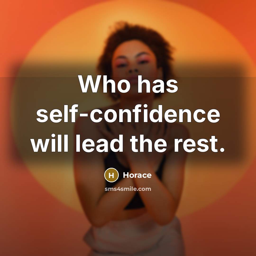 “Who has self-confidence will lead the rest.…” quote by Horace