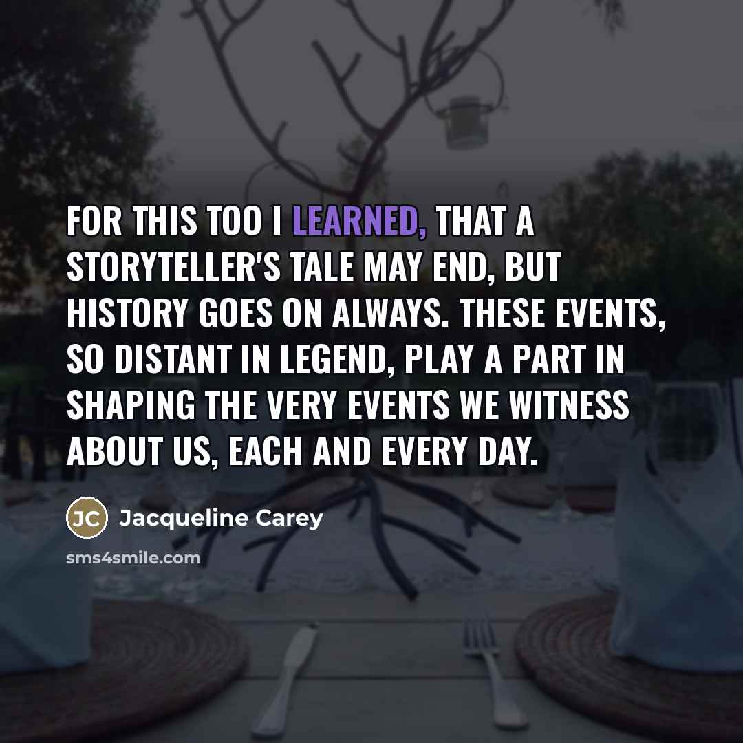“For this too I learned, that a storyteller's tale may…” quote by Jacqueline Carey