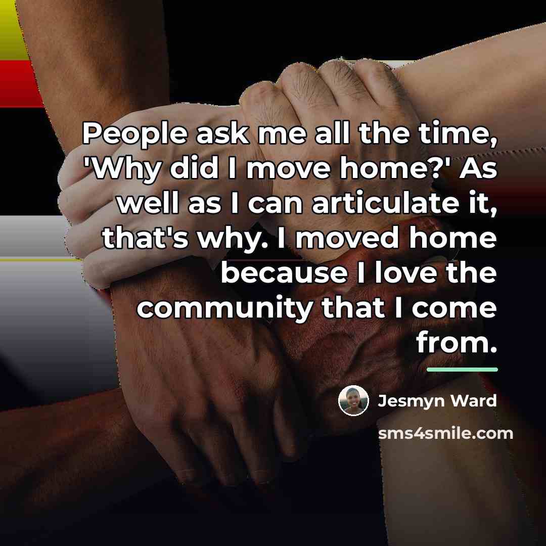 “People ask me all the time, 'Why did I move…” quote by Jesmyn Ward