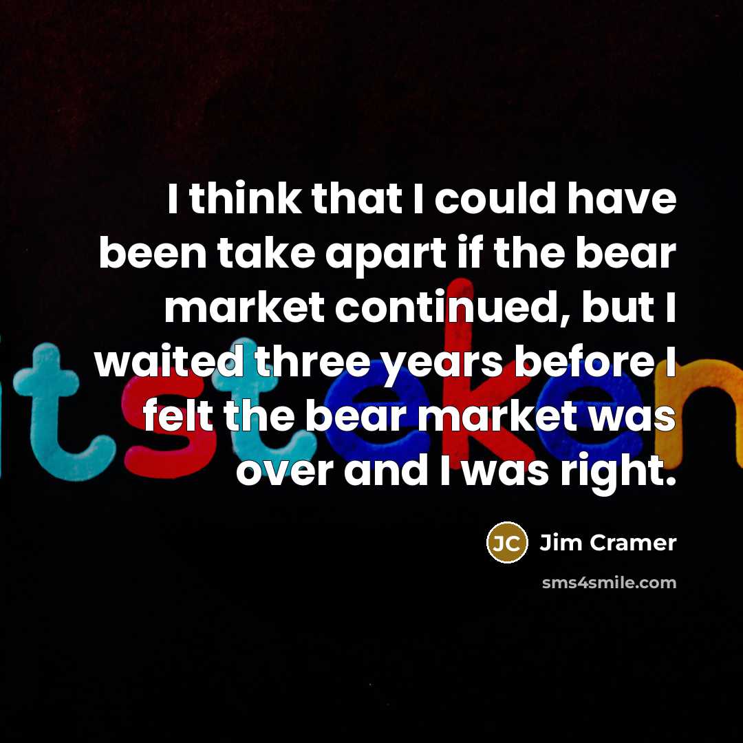 “I think that I could have been take apart if…” quote by Jim Cramer