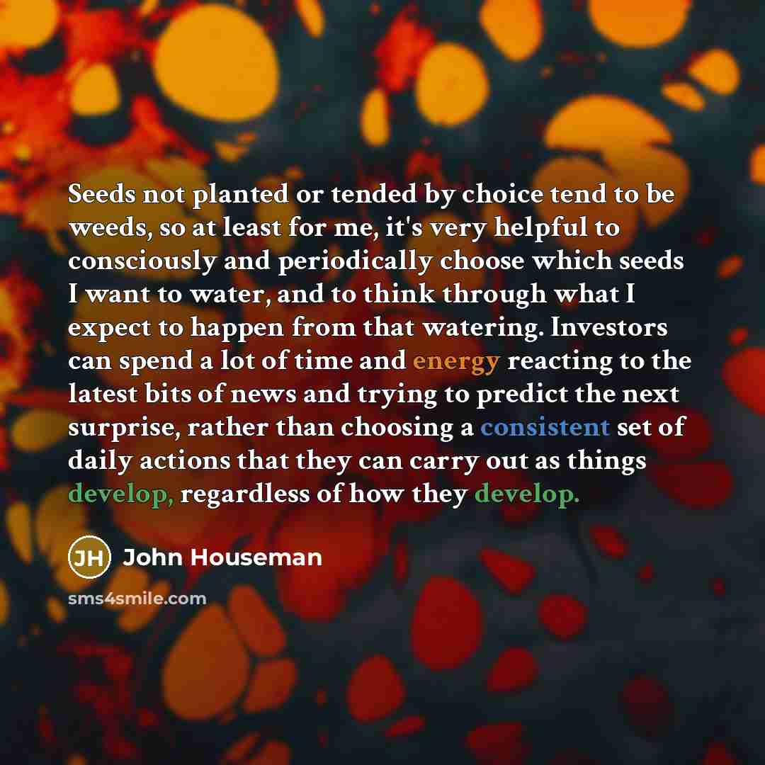 “Seeds not planted or tended by choice tend to be…” quote by John Houseman