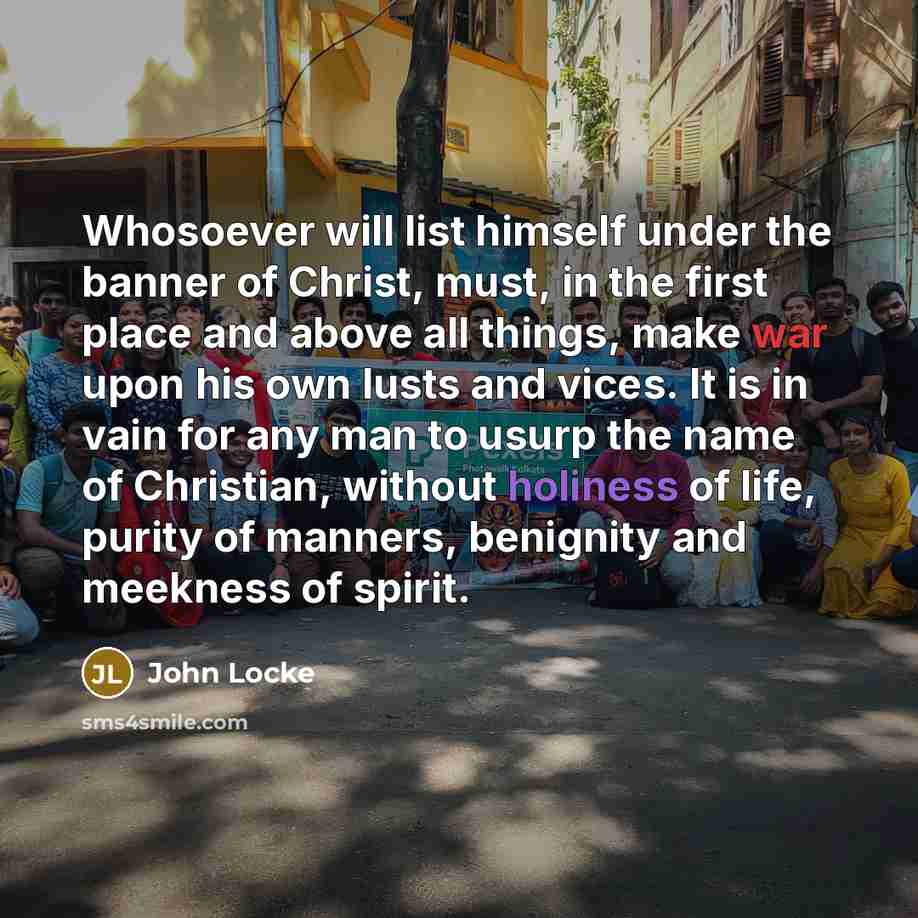 “Whosoever will list himself under the banner of Christ, must,…” quote by John Locke