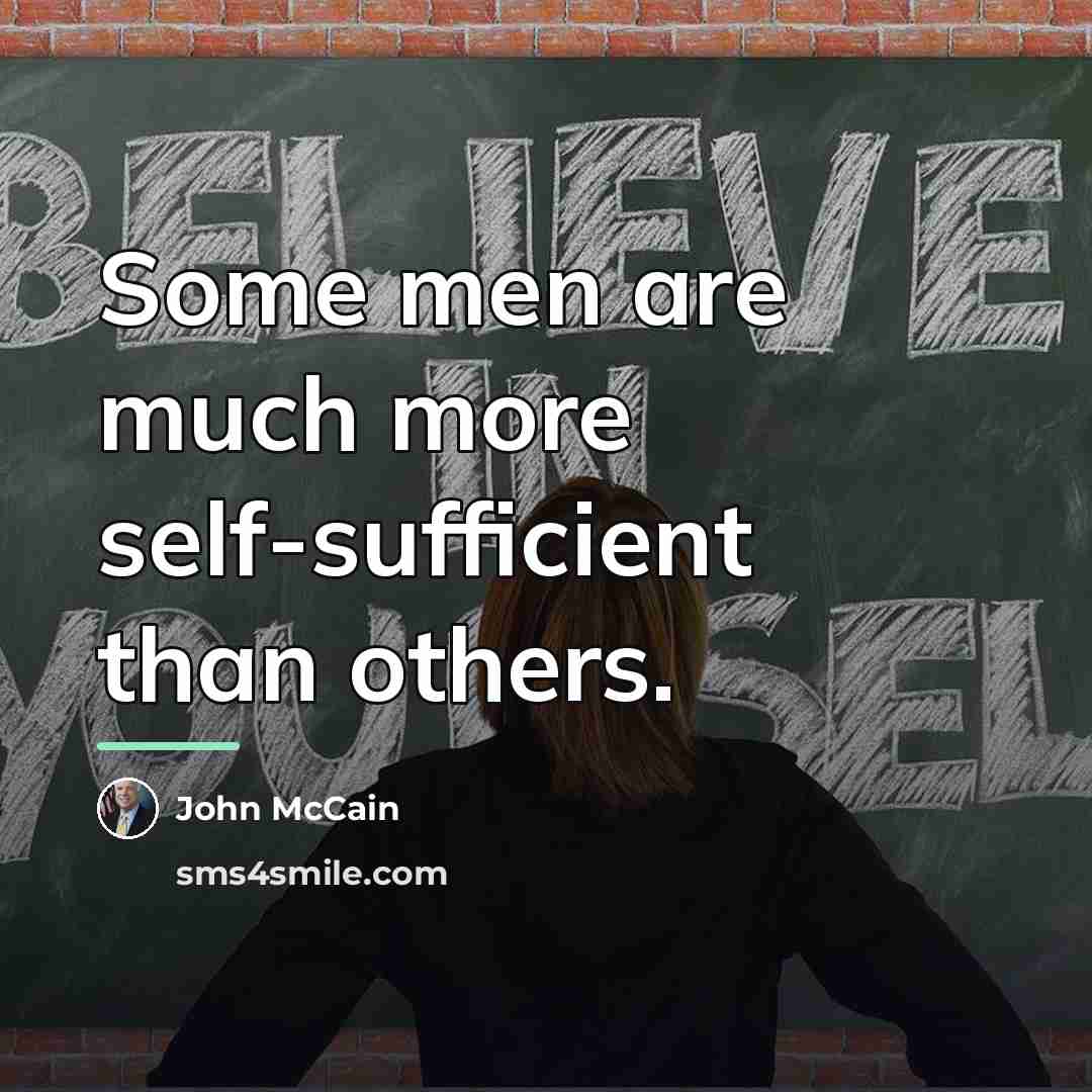 “Some men are much more self-sufficient than others.…” quote by John McCain