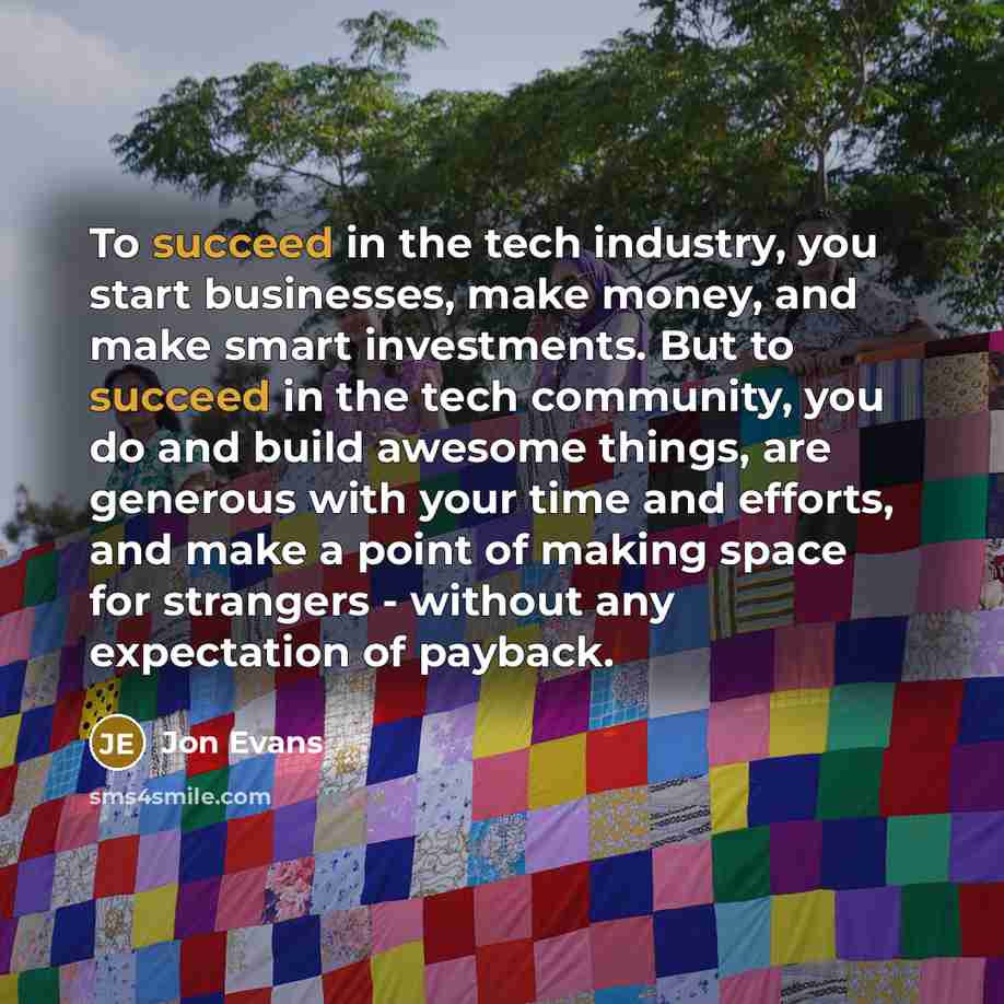 “To succeed in the tech industry, you start businesses, make…” quote by Jon Evans