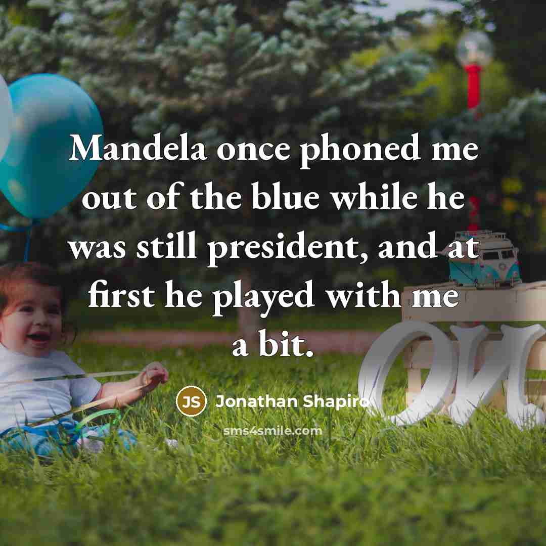 “Mandela once phoned me out of the blue while he…” quote by Jonathan Shapiro