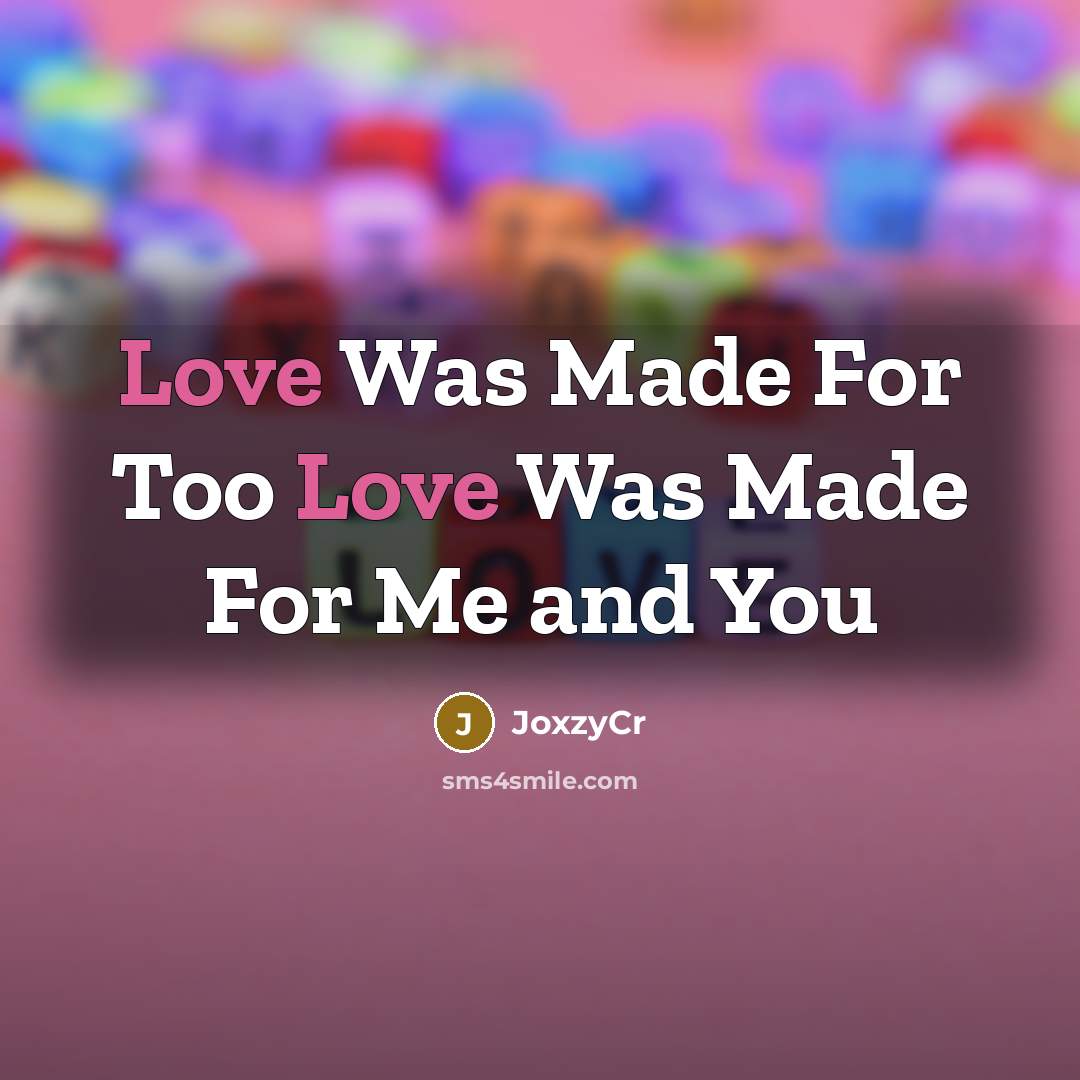 “Love Was Made For Too Love Was Made For Me…” quote by JoxzyCr