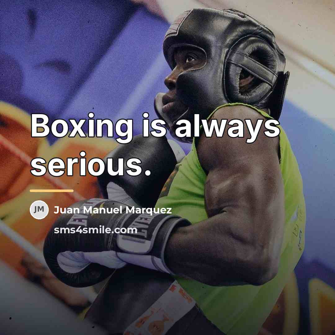 “Boxing is always serious.…” quote by Juan Manuel Marquez