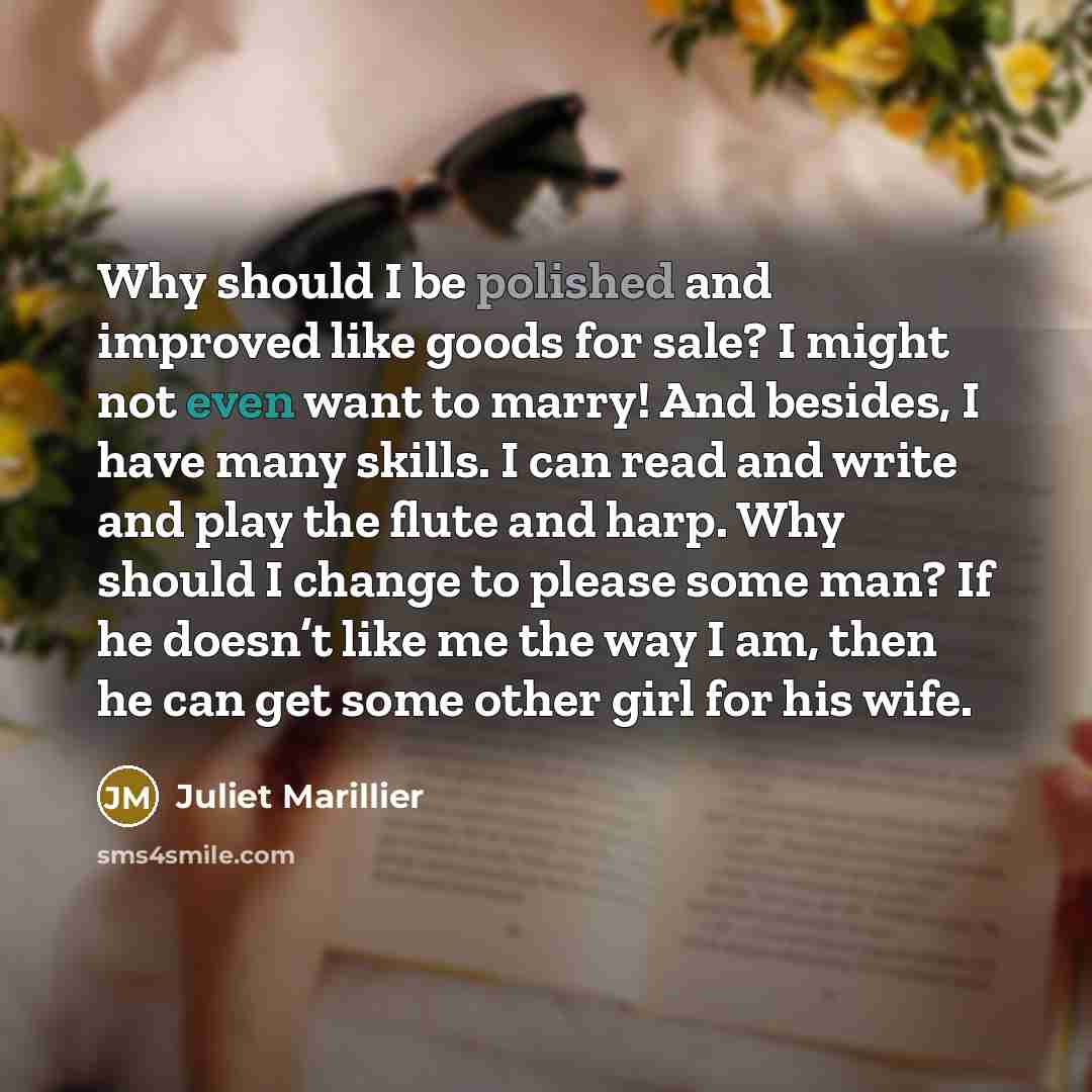 “Why should I be polished and improved like goods for…” quote by Juliet Marillier