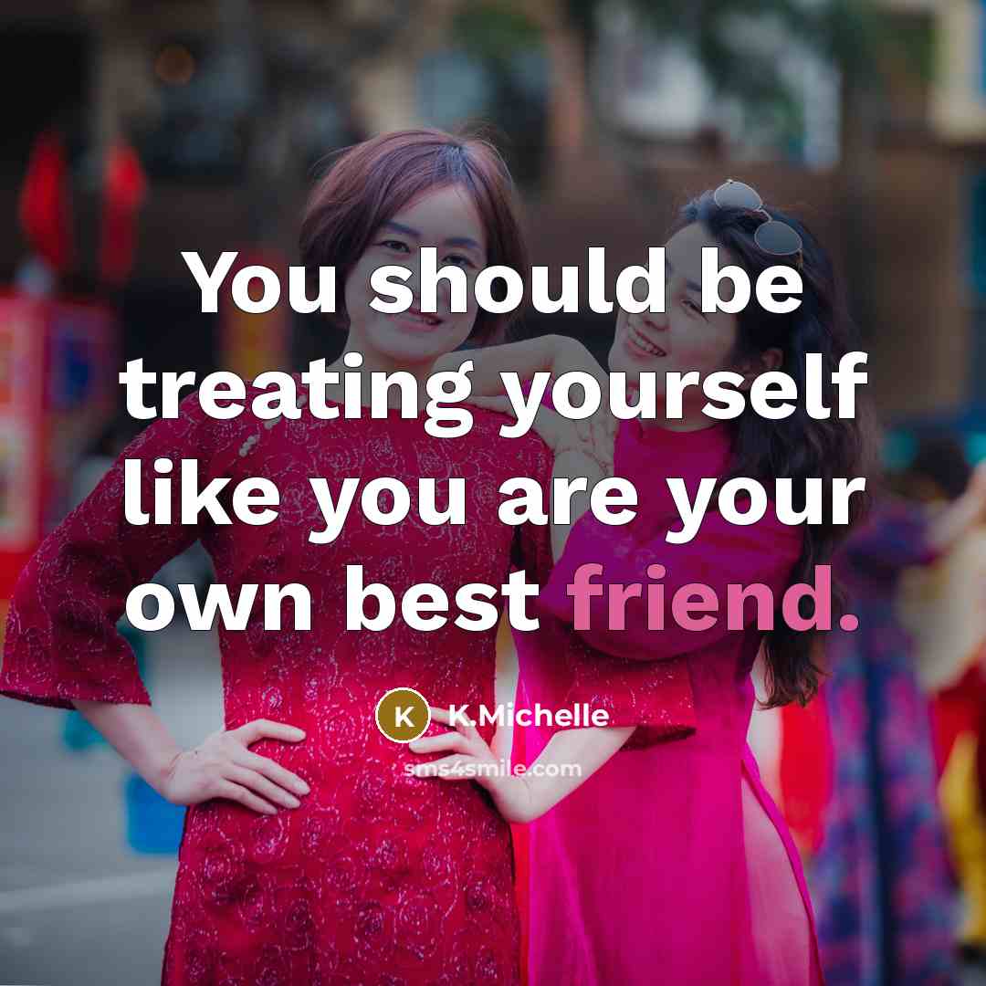 “You should be treating yourself like you are your own…” quote by K.Michelle