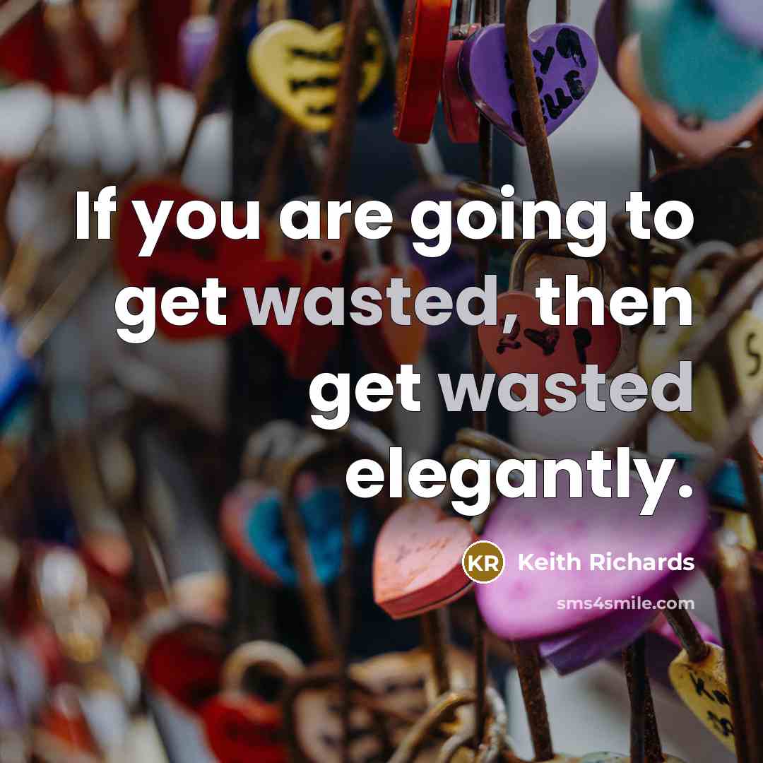 “If you are going to get wasted, then get wasted…” quote by Keith Richards