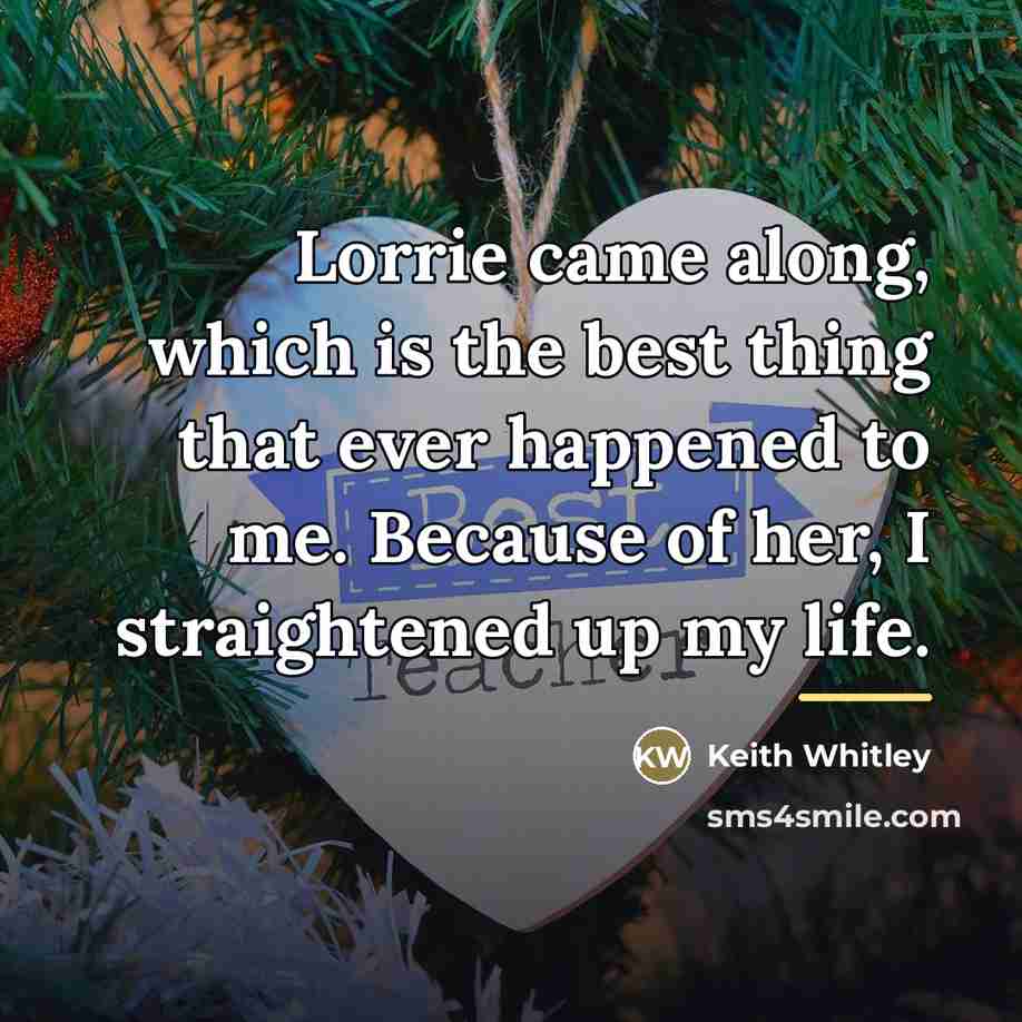 “Lorrie came along, which is the best thing that ever…” quote by Keith Whitley