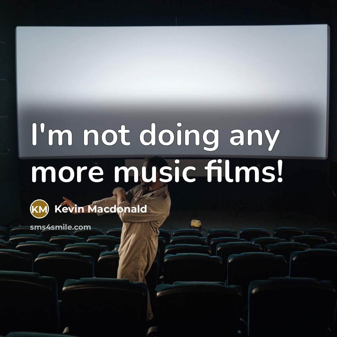 “I'm not doing any more music films!…” quote by Kevin Macdonald