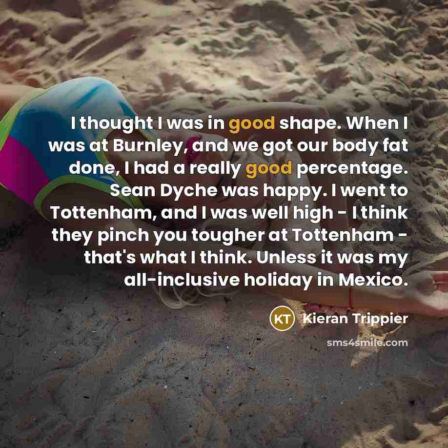 “I thought I was in good shape. When I was…” quote by Kieran Trippier