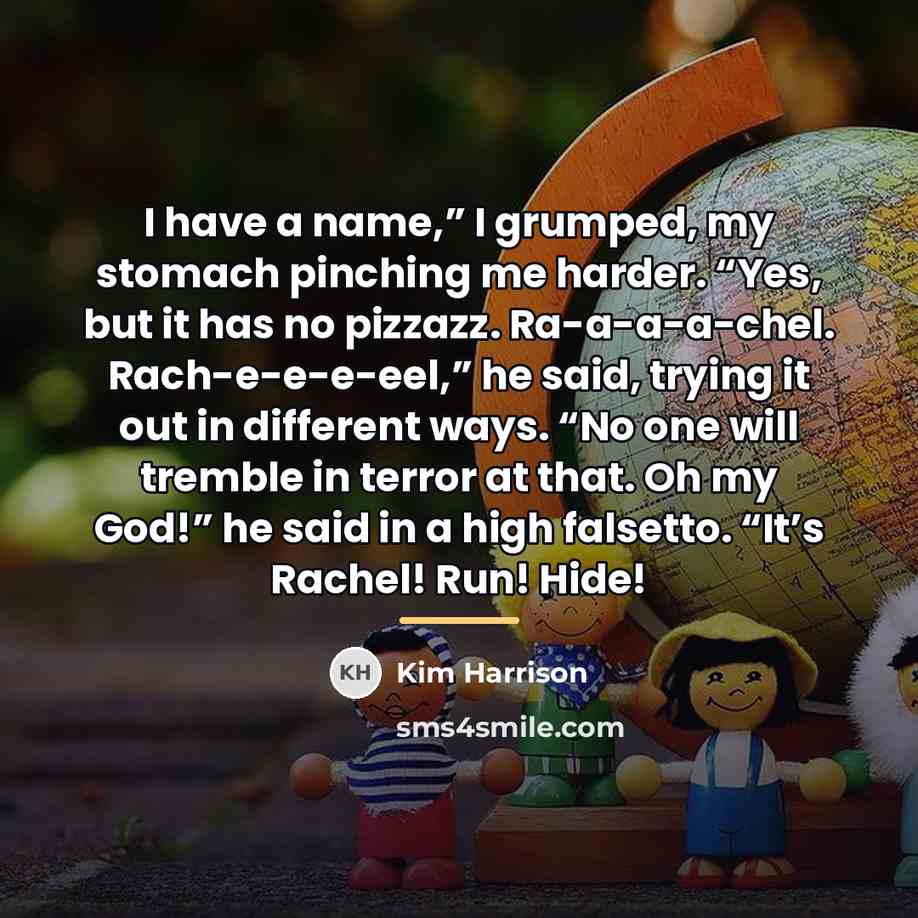 “I have a name,” I grumped, my stomach pinching me…” quote by Kim Harrison