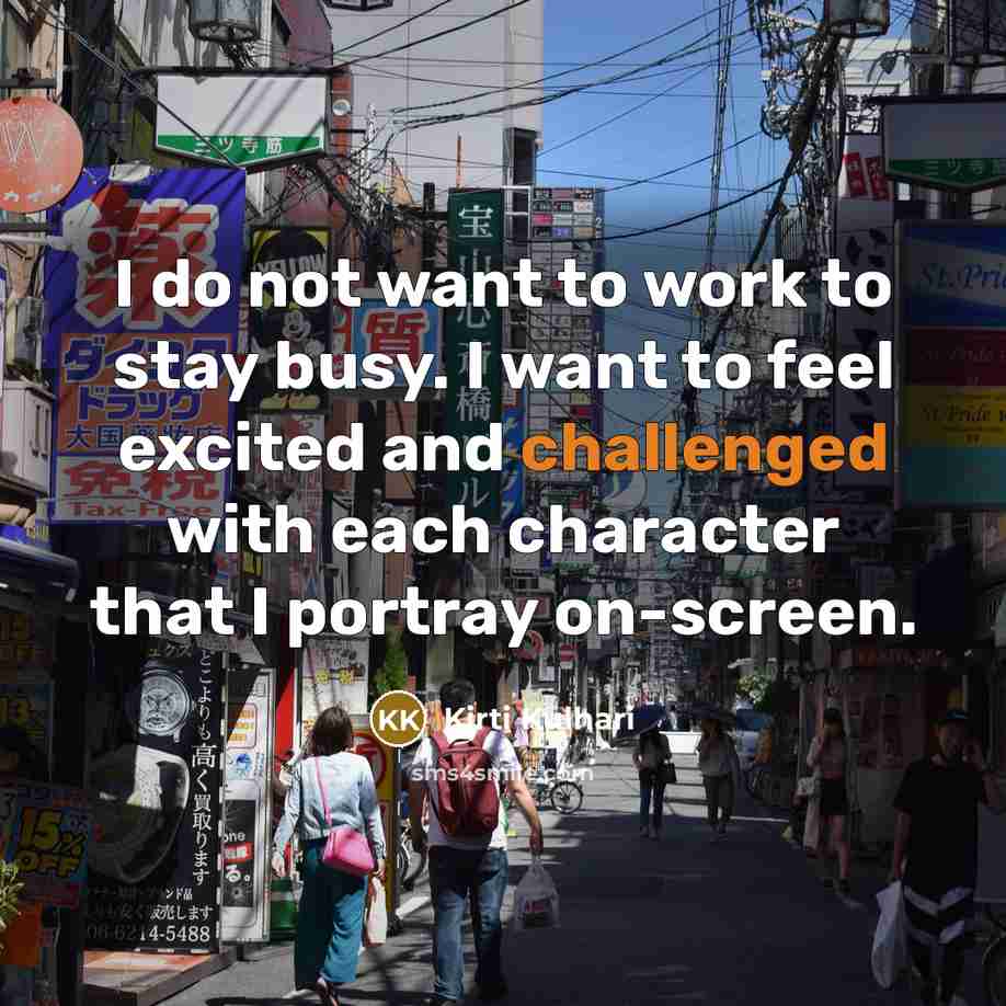 “I do not want to work to stay busy. I…” quote by Kirti Kulhari