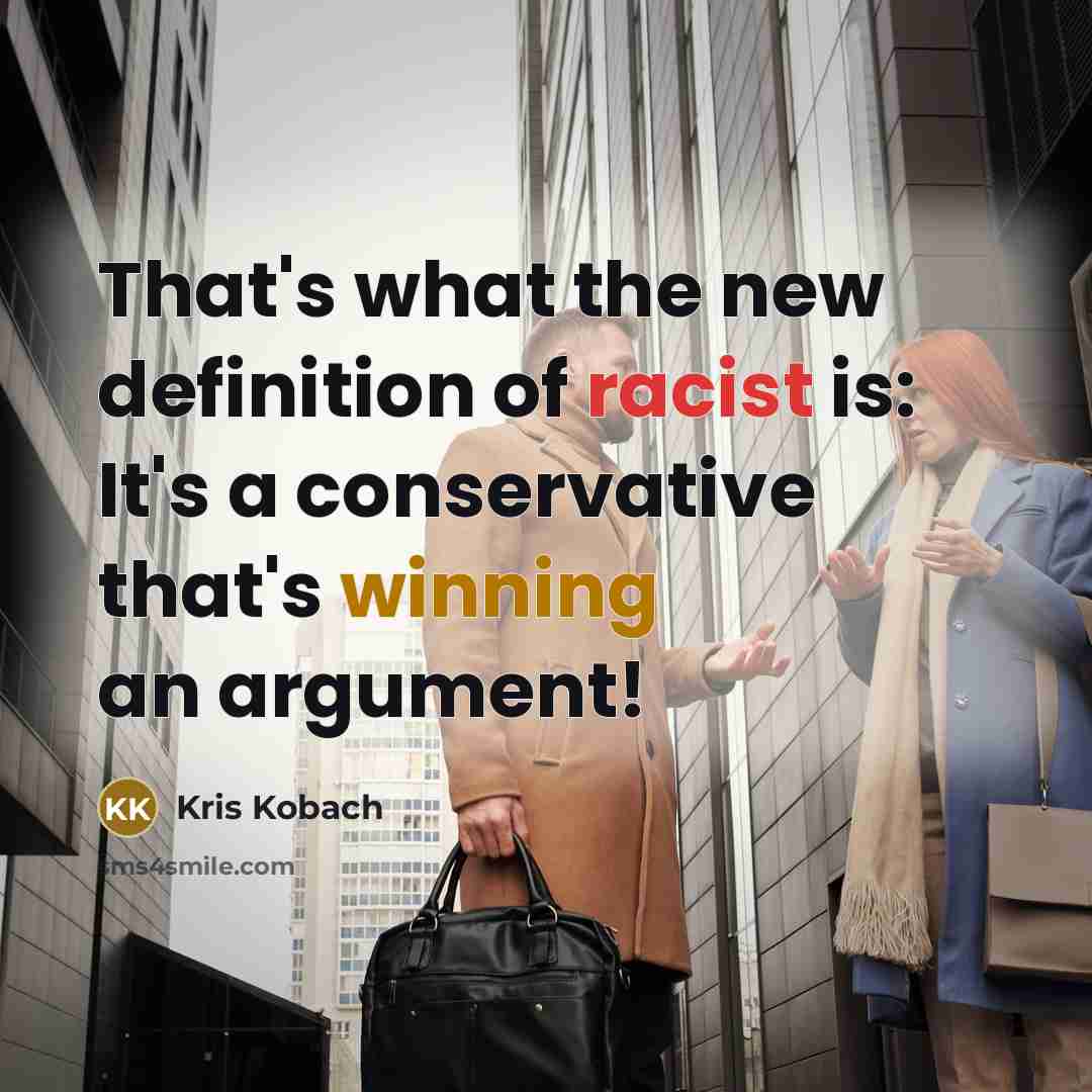 “That's what the new definition of racist is: It's a…” quote by Kris Kobach
