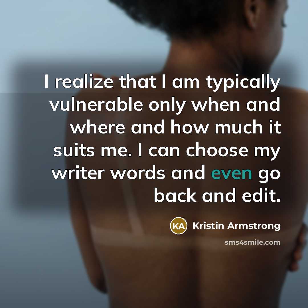 “I realize that I am typically vulnerable only when and…” quote by Kristin Armstrong