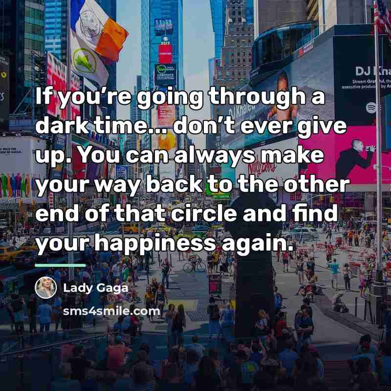 “If you’re going through a dark time... don’t ever give…” quote by Lady Gaga