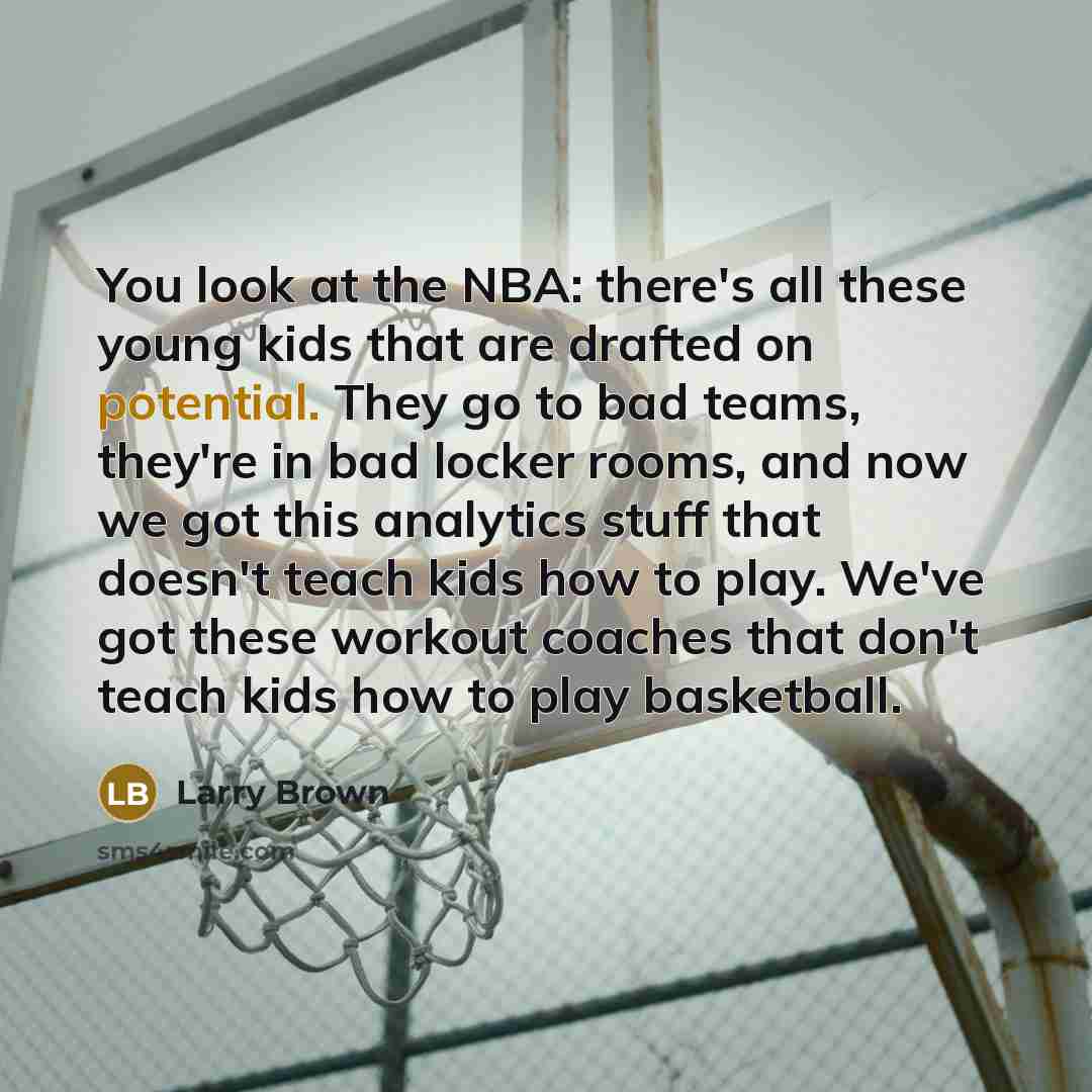 “You look at the NBA: there's all these young kids…” quote by Larry Brown