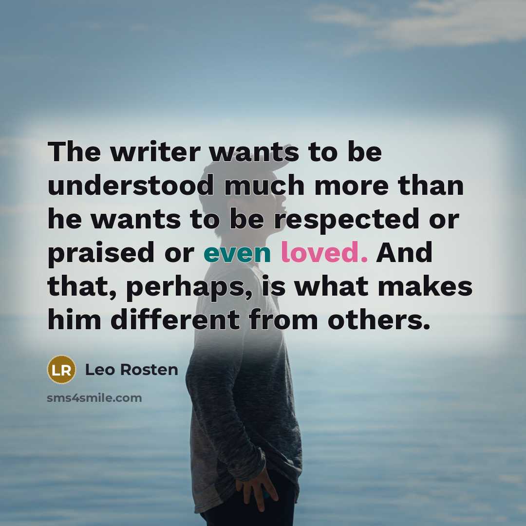“The writer wants to be understood much more than he…” quote by Leo Rosten