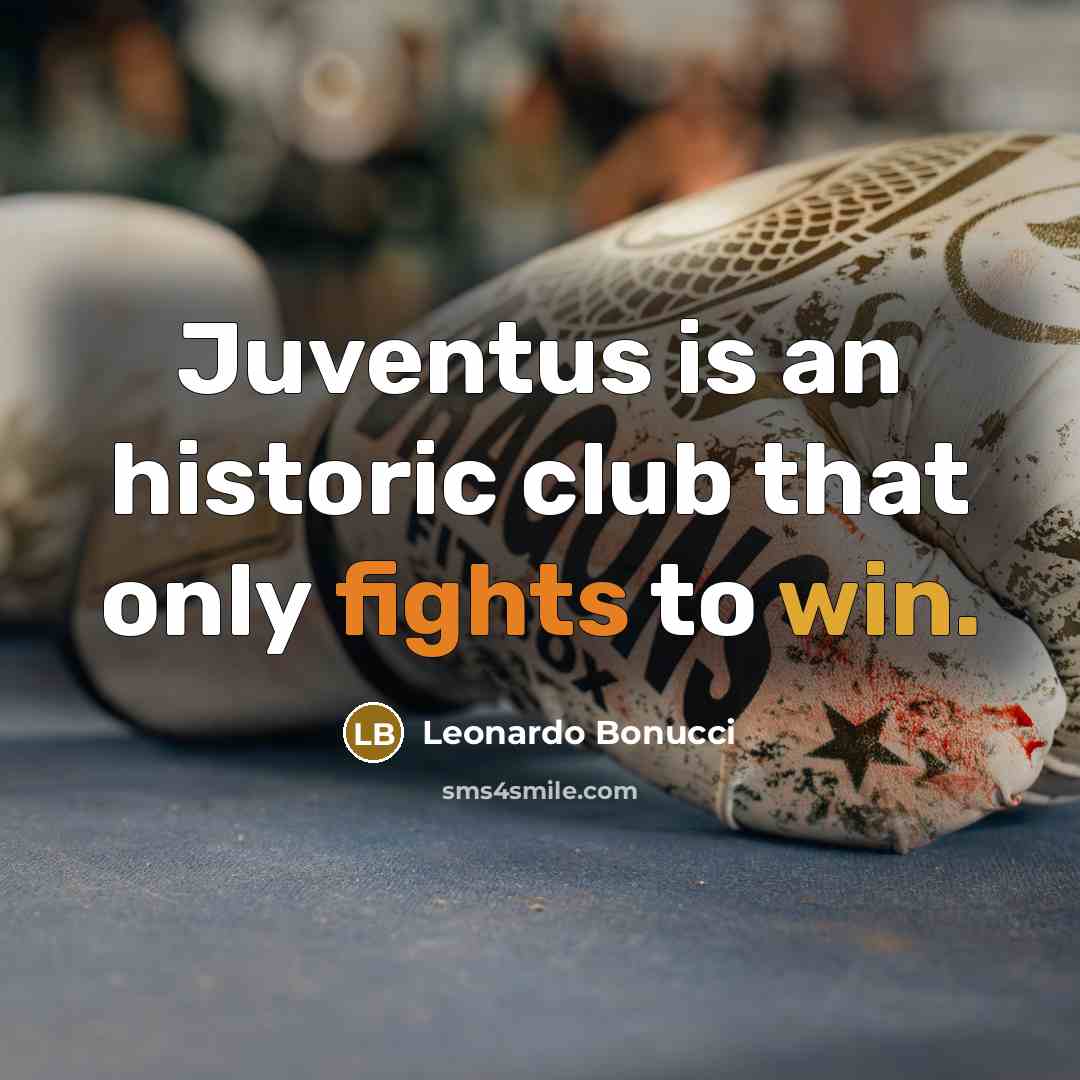 “Juventus is an historic club that only fights to win.…” quote by Leonardo Bonucci