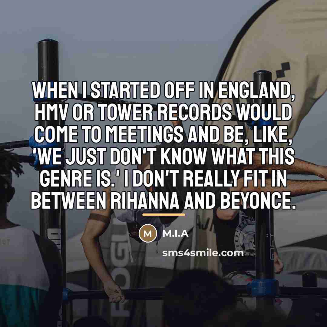 “When I started off in England, HMV or Tower Records…” quote by M.I.A