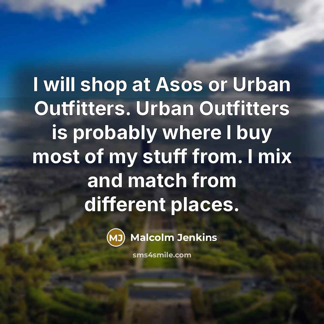 “I will shop at Asos or Urban Outfitters. Urban Outfitters…” quote by Malcolm Jenkins