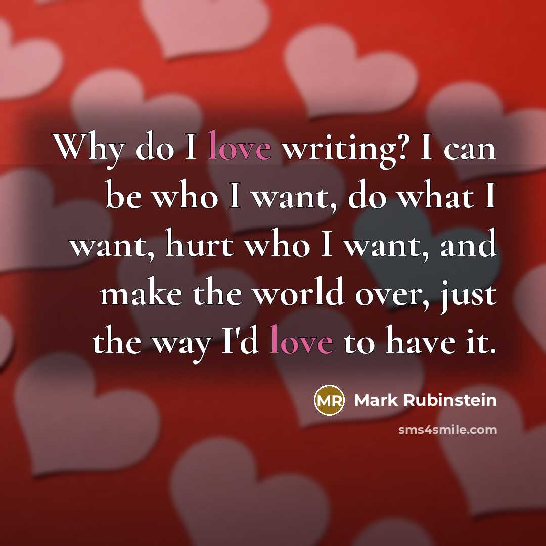 “Why do I love writing? I can be who I…” quote by Mark Rubinstein