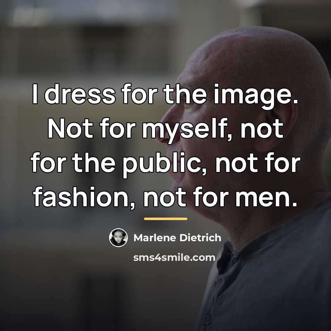 “I dress for the image. Not for myself, not for…” quote by Marlene Dietrich