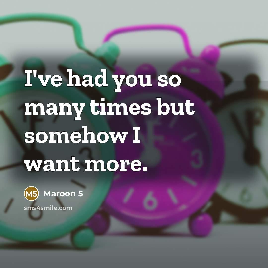 “I've had you so many times but somehow I want…” quote by Maroon 5