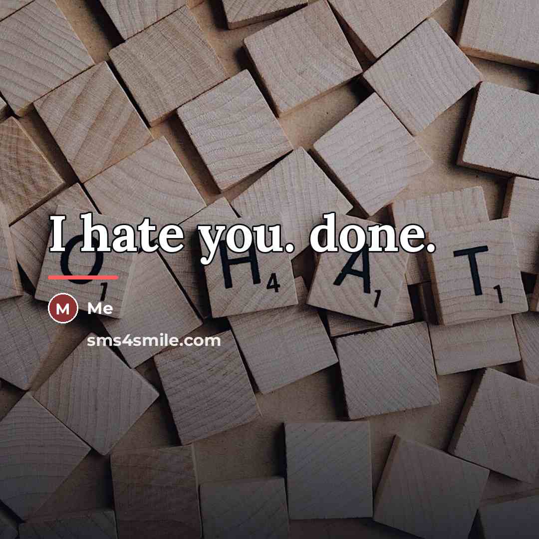 “I hate you. done.…” quote by Me