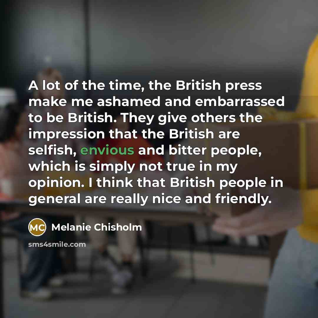 “A lot of the time, the British press make me…” quote by Melanie Chisholm