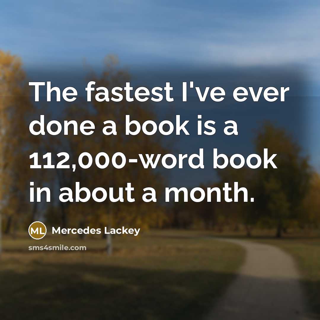 “The fastest I've ever done a book is a 112,000-word…” quote by Mercedes Lackey