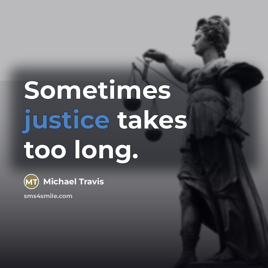 “Sometimes justice takes too long.…” quote by Michael Travis